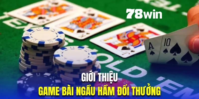 Tìm hiểu luật chơi game bài đổi thưởng Ngầu Hầm